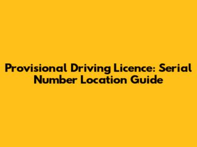 Provisional Driving Licence: Serial Number Location Guide