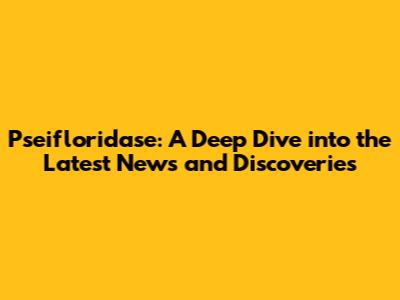 Pseifloridase: A Deep Dive into the Latest News and Discoveries