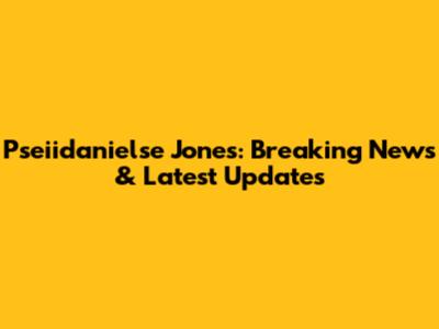 Pseiidanielse Jones: Breaking News & Latest Updates
