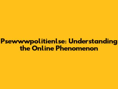 Psewwwpolitienlse: Understanding the Online Phenomenon