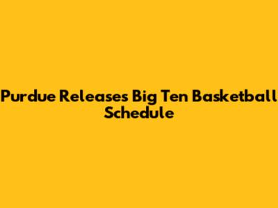Purdue Releases Big Ten Basketball Schedule