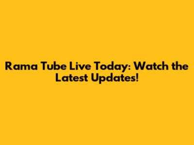 Rama Tube Live Today: Watch the Latest Updates!