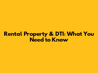 Rental Property & DTI: What You Need to Know