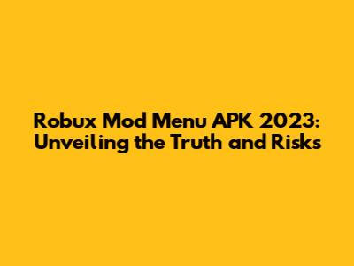 Robux Mod Menu APK 2023: Unveiling the Truth and Risks