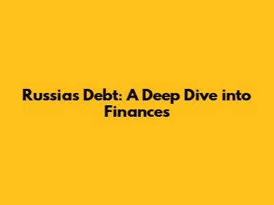 Russia's Debt: A Deep Dive into Finances