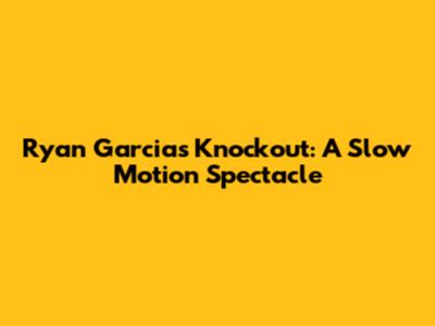 Ryan Garcia's Knockout: A Slow Motion Spectacle