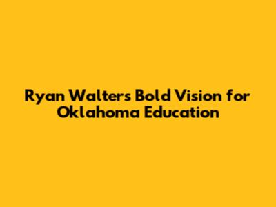 Ryan Walters' Bold Vision for Oklahoma Education