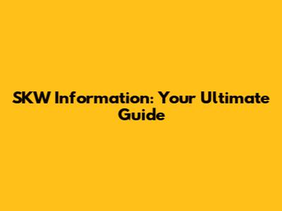 SKW Information: Your Ultimate Guide