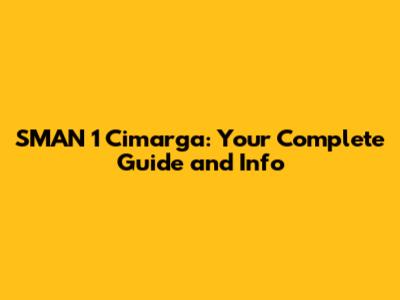 SMAN 1 Cimarga: Your Complete Guide and Info