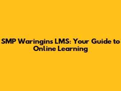 SMP Waringin's LMS: Your Guide to Online Learning