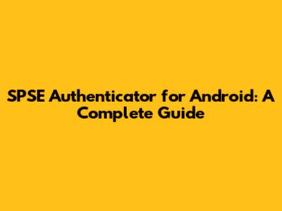 SPSE Authenticator for Android: A Complete Guide