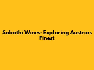 Sabathi Wines: Exploring Austria's Finest