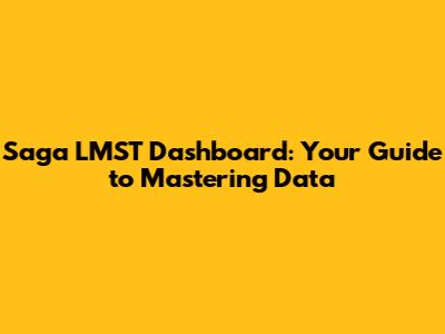 Saga LMST Dashboard: Your Guide to Mastering Data