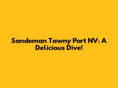 Sandeman Tawny Port NV: A Delicious Dive!