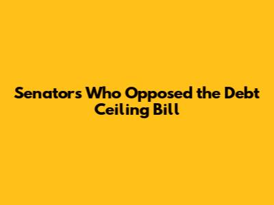 Senators Who Opposed the Debt Ceiling Bill