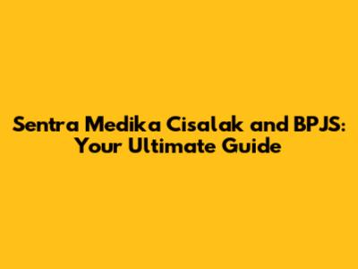 Sentra Medika Cisalak and BPJS: Your Ultimate Guide