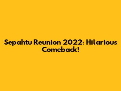 Sepahtu Reunion 2022: Hilarious Comeback!