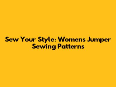 Sew Your Style: Women's Jumper Sewing Patterns