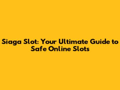 Siaga Slot: Your Ultimate Guide to Safe Online Slots