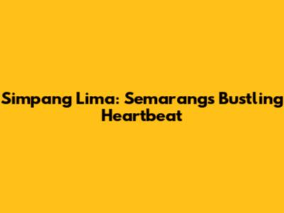 Simpang Lima: Semarang's Bustling Heartbeat