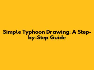 Simple Typhoon Drawing: A Step-by-Step Guide