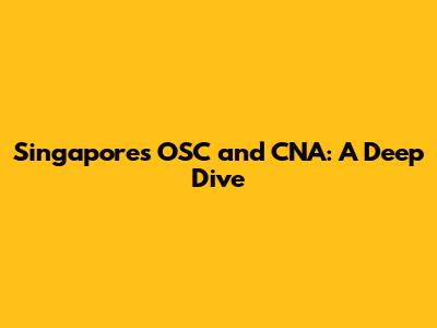 Singapore's OSC and CNA: A Deep Dive