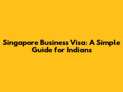 Singapore Business Visa: A Simple Guide for Indians