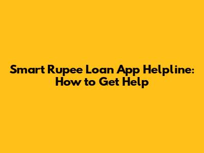 Smart Rupee Loan App Helpline: How to Get Help