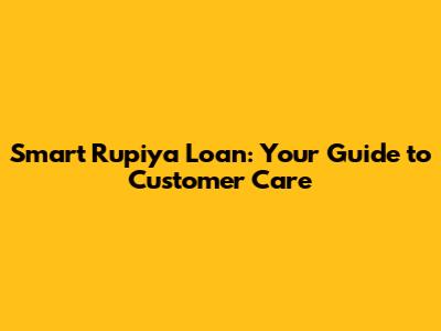 Smart Rupiya Loan: Your Guide to Customer Care