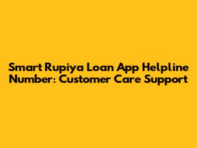 Smart Rupiya Loan App Helpline Number: Customer Care Support