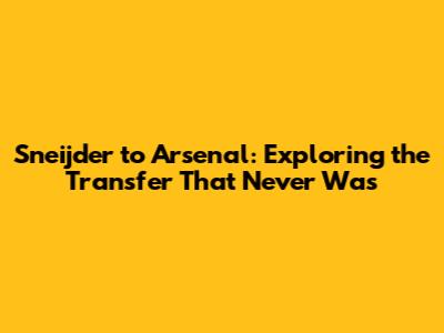 Sneijder to Arsenal: Exploring the Transfer That Never Was