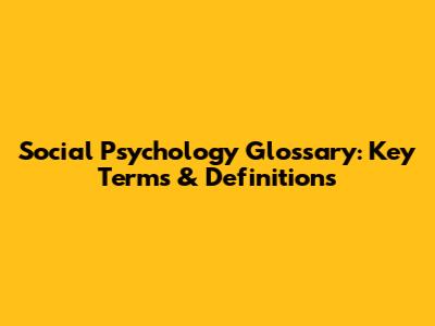 Social Psychology Glossary: Key Terms & Definitions