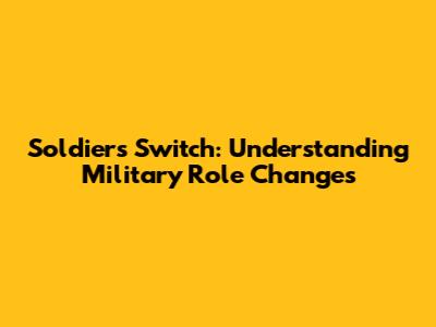 Soldiers Switch: Understanding Military Role Changes