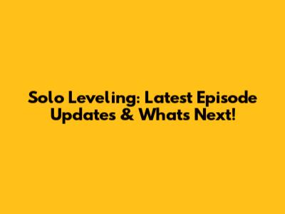 Solo Leveling: Latest Episode Updates & What's Next!