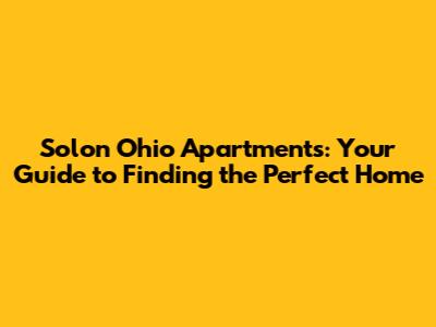 Solon Ohio Apartments: Your Guide to Finding the Perfect Home
