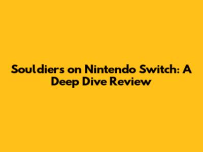 Souldiers on Nintendo Switch: A Deep Dive Review