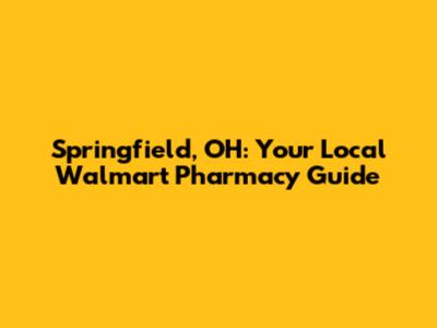 Springfield, OH: Your Local Walmart Pharmacy Guide