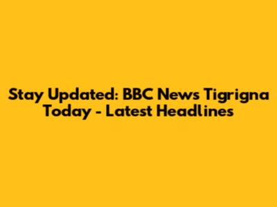 Stay Updated: BBC News Tigrigna Today - Latest Headlines