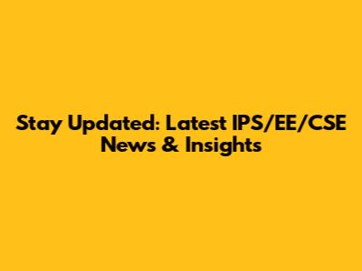 Stay Updated: Latest IPS/EE/CSE News & Insights