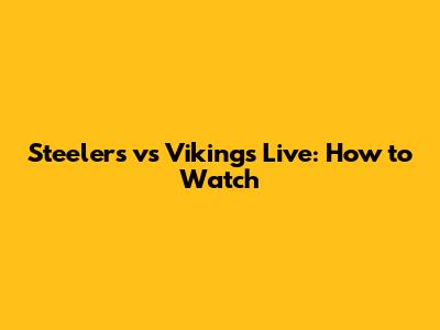 Steelers vs Vikings Live: How to Watch