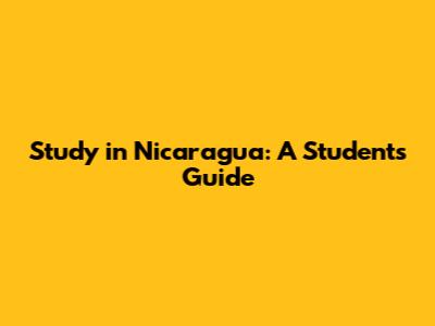 Study in Nicaragua: A Student's Guide