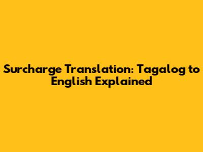Surcharge Translation: Tagalog to English Explained