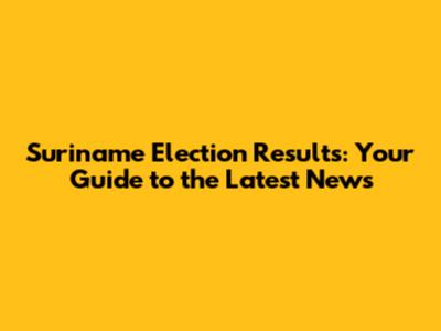 Suriname Election Results: Your Guide to the Latest News