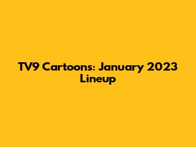 TV9 Cartoons: January 2023 Lineup