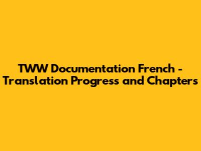 TWW Documentation French - Translation Progress and Chapters