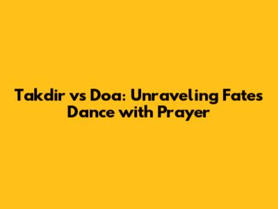 Takdir vs Doa: Unraveling Fate's Dance with Prayer
