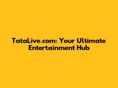 TataLive.com: Your Ultimate Entertainment Hub