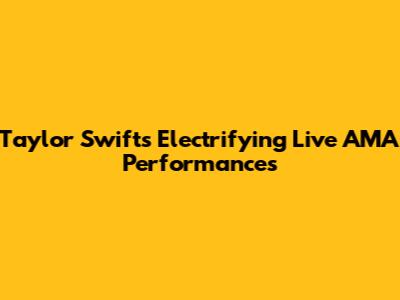 Taylor Swift's Electrifying Live AMA Performances