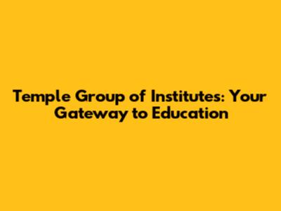 Temple Group of Institutes: Your Gateway to Education