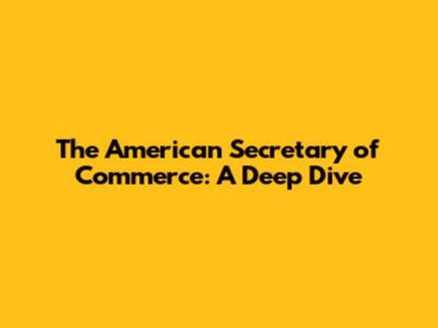 The American Secretary of Commerce: A Deep Dive